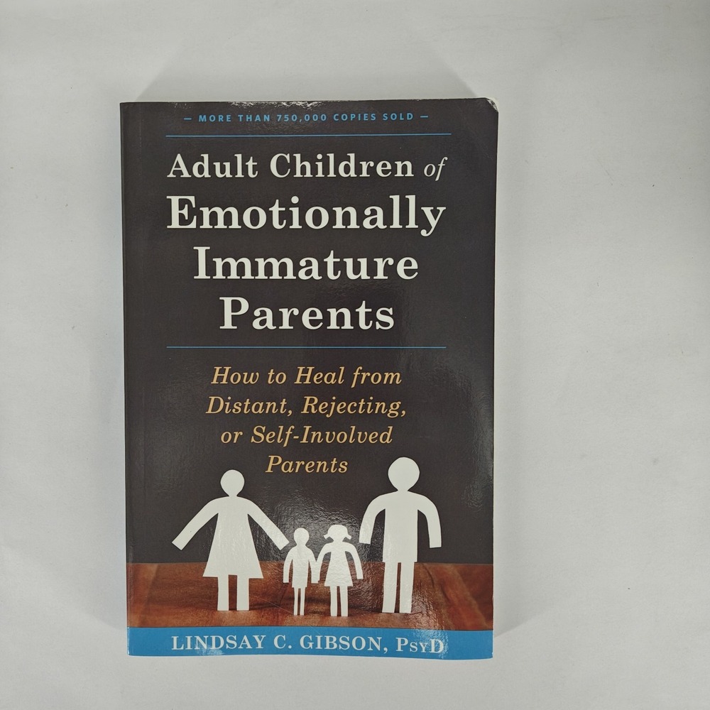 Adult Children of Emotionally Immature Parents: How to Heal from 9781626251700